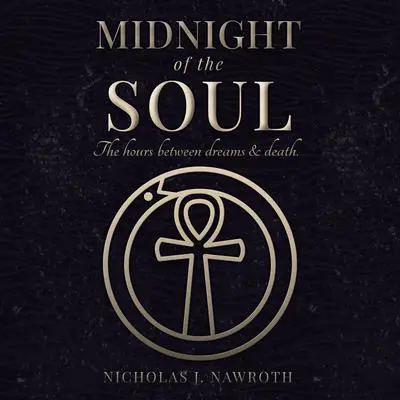 Midnight of the Soul: The Hours Between Dreams & Death. Audibook, by Nicholas J. Nawroth