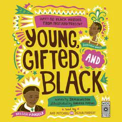 Young, Gifted and Black: Meet 52 Black Heroes from Past and Present Audibook, by Jamia Wilson
