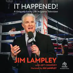 It Happened!: A Uniquely Lucky Life in Sports Television Audibook, by Jim Lampley