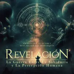 Revelación: La Guerra Entre La Sabiduría y La Percepción Humana Audibook, by Dan Desmarques