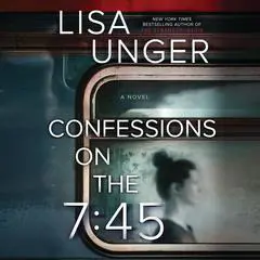 Confessions on the 7:45 Audibook, by Lisa Unger