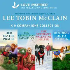K-9 Companions Collection/Her Easter Prayer/His Christmas Salvation/The Veteran's Valentine Helper/Holding Onto Secrets Audibook, by Lee Tobin McClain