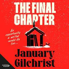 The Final Chapter: The new bold and gripping thriller about writerly ambition and revenge. Benjamin Stevenson meets Nine Perfect Strangers in 2025' Audibook, by January Gilchrist