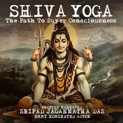 Shiva Yoga: The Path To Super Consciousness Audibook, by Jagannatha Dasa