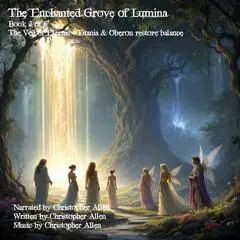 The Enchanted Grove of Lumina: The Veil of Eternis - Titania & Oberon restore balance Audibook, by Christopher Allen