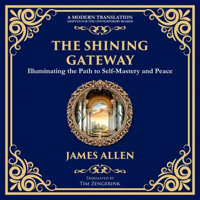 The Shining Gateway: Illuminating the Path to Self-Mastery and Peace Audibook, by James Allen