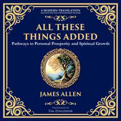 All These Things Added: Pathways to Personal Prosperity and Spiritual Growth Audibook, by James Allen