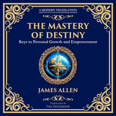 The Mastery of Destiny: Keys to Personal Growth and Empowerment Audibook, by James Allen