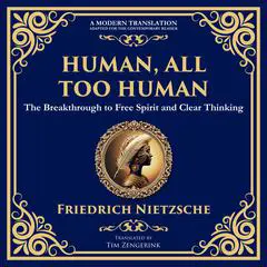 Human, All Too Human: Reflections on Humanity, Morality, and Progress Audibook, by Friedrich Nietzsche