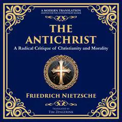 The Antichrist: A Bold Critique of Morality, Religion, and Power Audibook, by Friedrich Nietzsche
