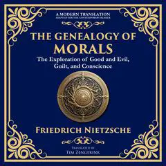 The Genealogy of Morals: Understanding Ethics, Power, and Human Nature Audibook, by 