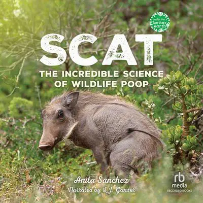 Scat: The Incredible Science of Wildlife Poop Audibook, by Anita Sanchez