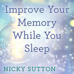 Improve Your Memory While You Sleep Audibook, by Nicky Sutton