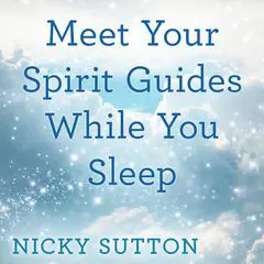 Meet Your Spirit Guides While You Sleep Audibook, by Nicky Sutton