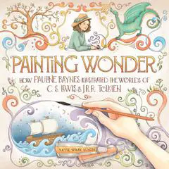 Painting Wonder: How Pauline Baynes Illustrated the Worlds of C. S. Lewis and J.R.R. Tolkien Audibook, by Katie Wray Schon