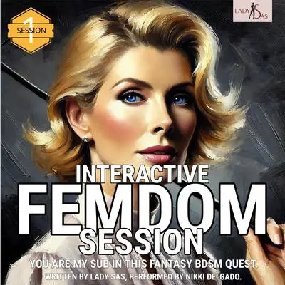 Interactive Femdom Session. You are my Sub in this Fantasy BDSM Quest. Session 1. Audibook, by Lady Sas