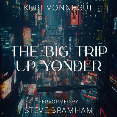 The Big Trip Up Yonder Audibook, by Kurt Vonnegut