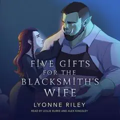 Five Gifts for the Blacksmith's Wife: An Orc Romance Audibook, by Lyonne Riley