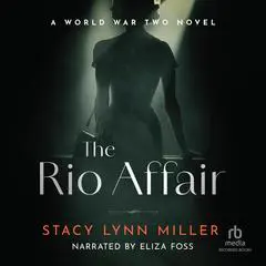 The Rio Affair: A World War Two Novel Audibook, by Stacy Lynn Miller