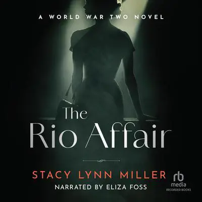 The Rio Affair: A World War Two Novel Audibook, by Stacy Lynn Miller