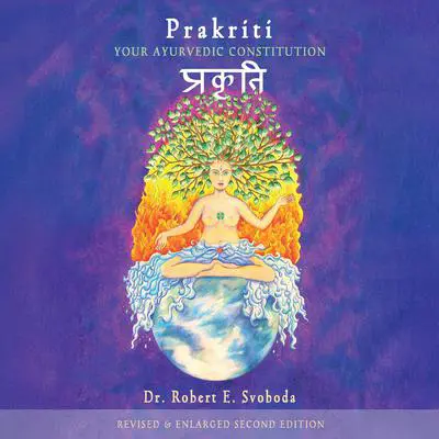 Prakriti: Your Ayurvedic Constitution Audibook, by Robert Svoboda