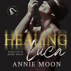 Healing Luca Audibook, by Annie Moon