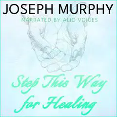 Step This Way for Healing Audibook, by Joseph Murphy