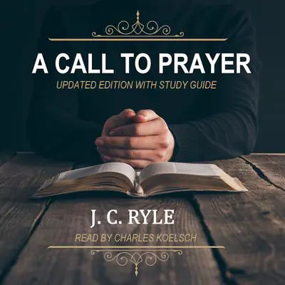 A Call to Prayer: Updated Edition and Study Guide Audibook, by J. C. Ryle