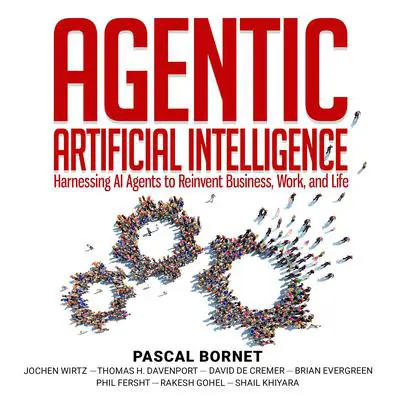 Agentic Artificial Intelligence: Harnessing AI Agents to Reinvent Business, Work, and Life Audibook, by Thomas H. Davenport