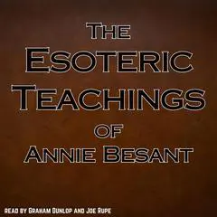 The Esoteric Teachings of Annie Besant: Thoughtforms - Seven Principles of Man - The Ancient Wisdom Audibook, by Annie Besant