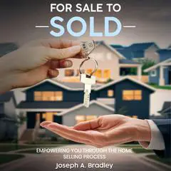 For Sale to Sold: Empowering You Through the Home Selling Process Audibook, by Joseph A. Bradley