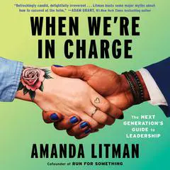 When We're In Charge: The Next Generation's Guide to Leadership Audibook, by Amanda Litman