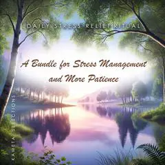 Daily Stress Relief Ritual: A Bundle for Stress Management and More Patience Audibook, by Kameta Selections