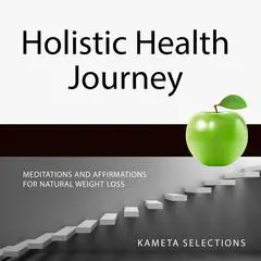 Holistic Health Journey: Meditations and Affirmations for Natural Weight Loss Audibook, by Kameta Selections