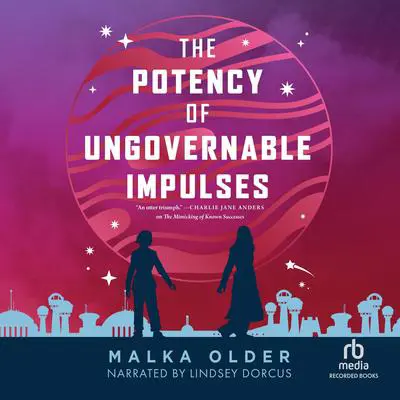 The Potency of Ungovernable Impulses Audibook, by Malka Older
