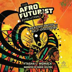 The Afrofuturist Evolution: Creative Paths to Self-Discovery Audibook, by Ytasha L. Womack