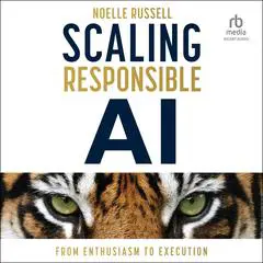 Scaling Responsible AI: From Enthusiasm to Execution Audibook, by Noelle Russell