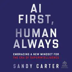 AI First, Human Always: Embracing a New Mindset for the Era of Superintelligence Audibook, by Sandy Carter
