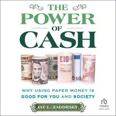 The Power of Cash: Why Using Paper Money is Good for You and Society Audibook, by Jay L. Zagorsky