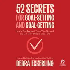 52 Secrets for Goal-Setting and Goal-Getting: How to Stay Focused, Grow Your Network and Get More Done in Less Time Audibook, by Debra Eckerling