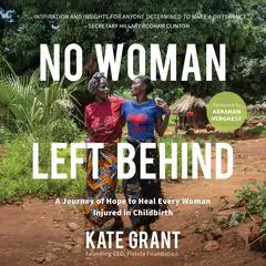 No Woman Left Behind: A Journey of Hope to Heal Every Woman Injured in Childbirth  Audibook, by Kate Grant