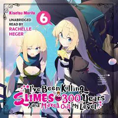 I've Been Killing Slimes for 300 Years and Maxed Out My Level, Vol. 6 Audibook, by Kisetsu Morita