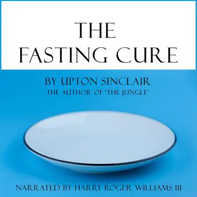 The Fasting Cure Audibook, by Upton Sinclair
