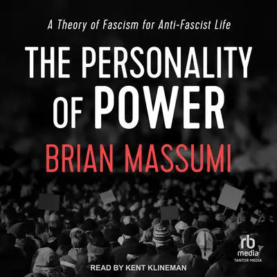 The Personality of Power: A Theory of Fascism for Anti-Fascist Life Audibook, by Brian Massumi