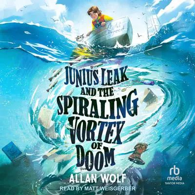 Junius Leak and the Spiraling Vortex of Doom Audibook, by Allan Wolf