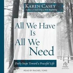 All We Have Is All We Need: Daily Steps Toward a Peaceful Life Audibook, by Karen Casey