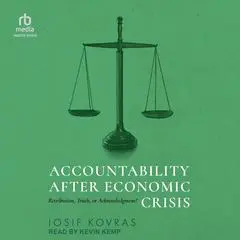 Accountability after Economic Crisis: Retribution, Truth, or Acknowledgment? Audibook, by 