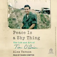 Peace Is a Shy Thing: The Life and Art of Tim O'Brien Audibook, by Alex Vernon