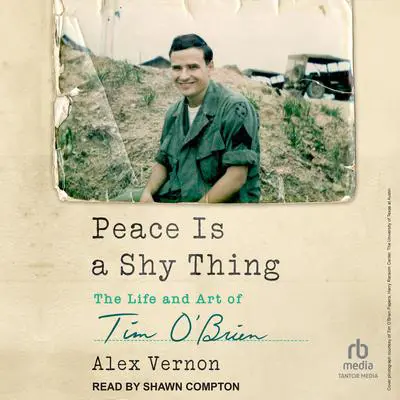 Peace Is a Shy Thing: The Life and Art of Tim O'Brien Audibook, by Alex Vernon
