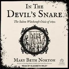 In the Devil’s Snare: The Salem Witchcraft Crisis of 1692 Audibook, by Mary Beth Norton